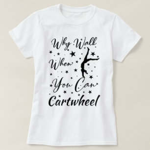 T-shirt Pourquoi marcher quand on peut faire la roue Funny