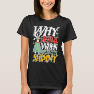 T-shirt Pourquoi marcher quand tu peux briller