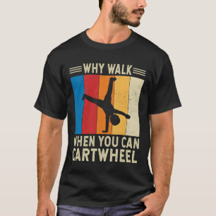 T-shirt Pourquoi Marcher Quand Vous Cartwheel Gymnaste Gym