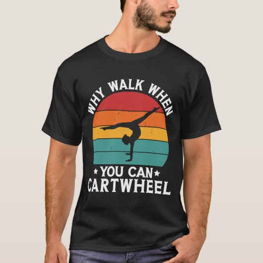 T-shirt Pourquoi Marcher Quand Vous Pouvez Cartwheel Gymna (Devant)