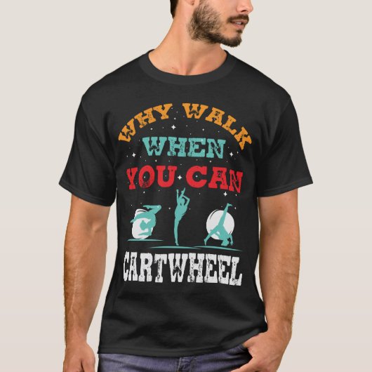 T-shirt Pourquoi Marcher Quand Vous Pouvez Cartwheel-Tumbl (Devant)