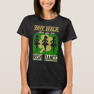 T-shirt Pourquoi Marcher Quand Vous Pouvez Danser Irish Da
