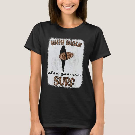 T-shirt Pourquoi Marcher Quand Vous Pouvez Surf Surf Surf (Devant)
