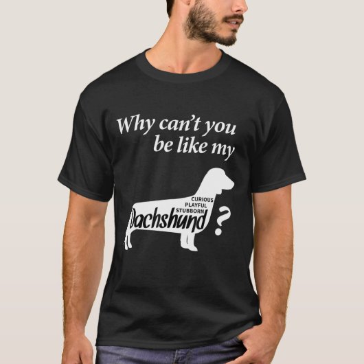 T-shirt Pourquoi Ne Peux-Tu Pas Être Comme Mon Dachshund (Devant)