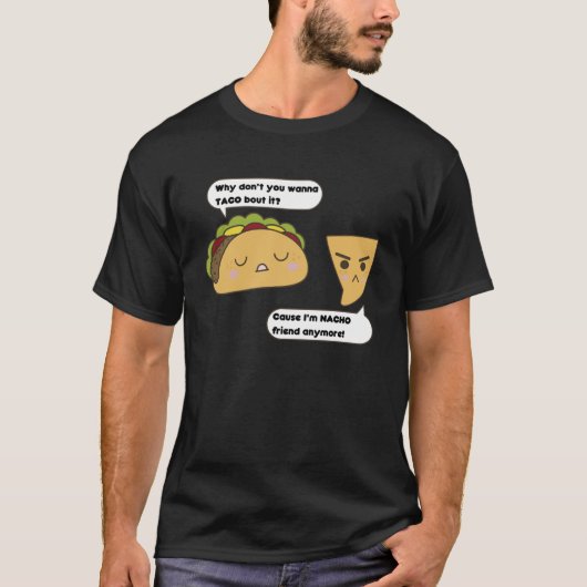 T-shirt Pourquoi ne voulez-vous pas que Taco Bout It parce (Devant)