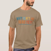 T-SHIRT POURQUOI N'EST-IL PAS ENCORE MORT ? (Devant)