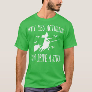 T-shirt pourquoi oui en fait je peux conduire un bâton 1