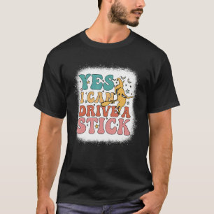 T-shirt Pourquoi Oui En Fait Je Peux Conduire Un Bâton Ble