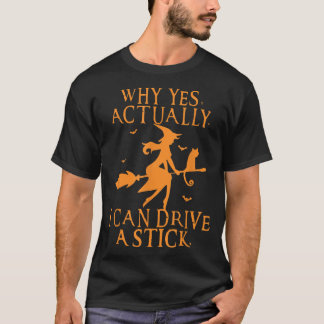 T-shirt Pourquoi Oui En Fait Je Peux Conduire Un Stick-shi
