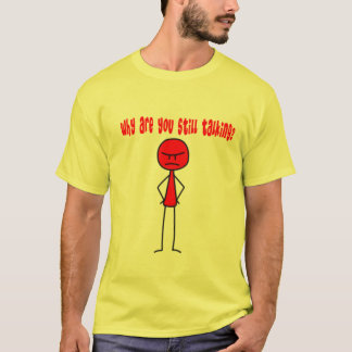 T-shirt Pourquoi parlez-vous toujours ?