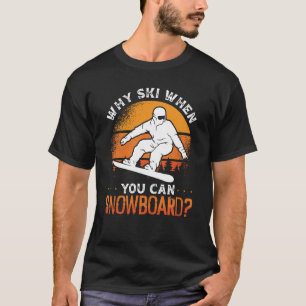 T-shirt Pourquoi skier quand on peut faire du snowboard po