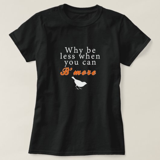 T-shirt Pourquoi soyez moins quand vous pouvez B'more (Design devant)