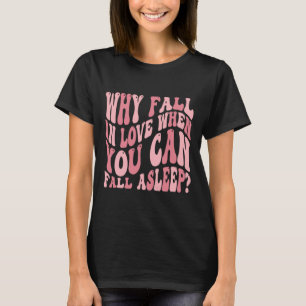 T-shirt Pourquoi tomber amoureux quand on peut avoir de l'