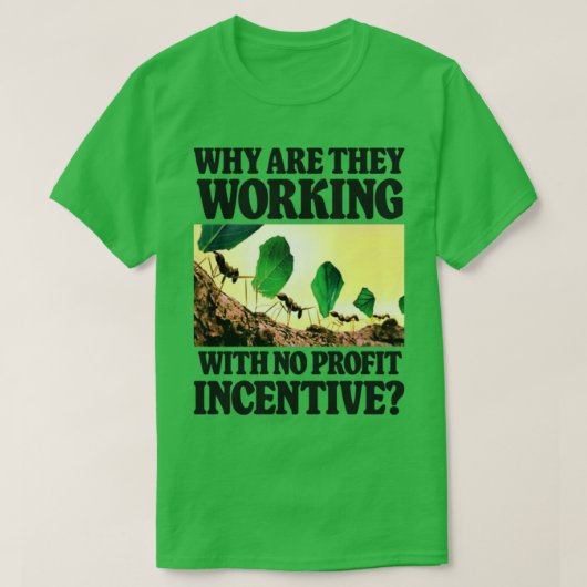 T-shirt Pourquoi Travaillent-Ils Sans Profit Incitatif Fun (Design devant)