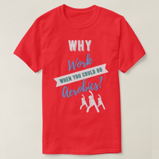 T-shirt Pourquoi travailler quand on pouvait faire de l'aé (Design devant)