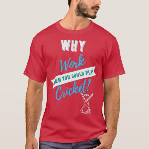 T-shirt Pourquoi travailler quand vous pouvez jouer au cri