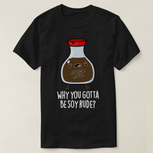 T-shirt Pourquoi Tu Dois Être Soy Rude Cute Soy Sauce Pun (Design devant)