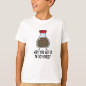 T-shirt Pourquoi Tu Dois Être Soy Rude Funny Soy Sauce Pun (Devant)
