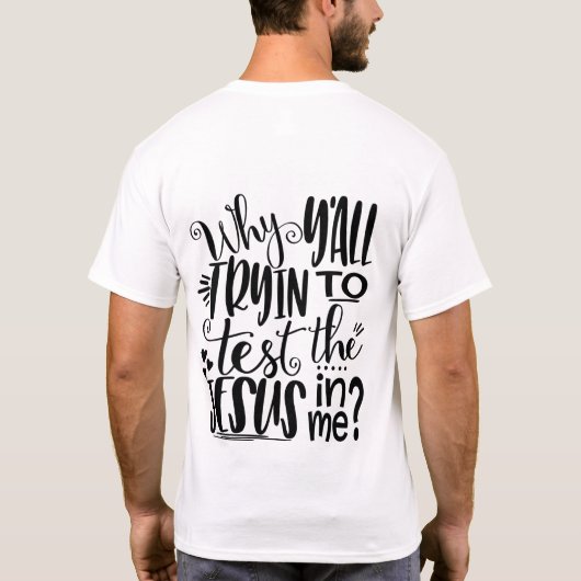 T-shirt Pourquoi tu essaies de tester Jésus en moi ? (Dos)