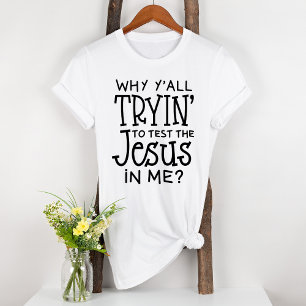T-shirt Pourquoi tu essaies de tester le Jésus dans ma Bib