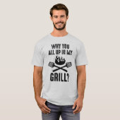 T-shirt Pourquoi Vous Êtes Tous Dans Mon Grill (Devant entier)