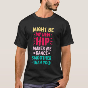 T-SHIRT POURRAIT ÊTRE MA NOUVELLE HANCHE ME FAIT DANSE PLU