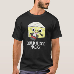 T-shirt Pourrait-Il Brider Magie Funny Cheese Pun Dark BG