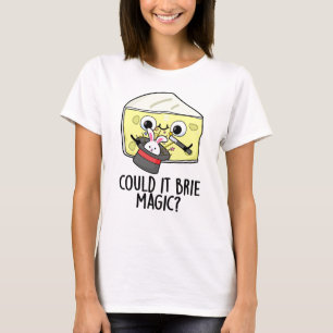 T-shirt Pourrait-il être Magie Blague Fromage de Brie