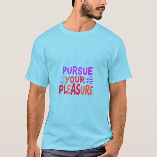T-shirt Poursuivez votre plaisir (Devant)