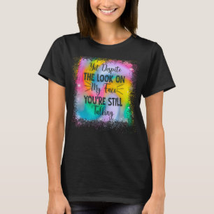 T-shirt Pourtant, malgré le regard sur mon visage, vous êt