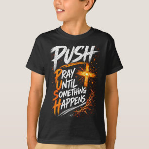 T-shirt Pousser Prière Jusqu'à Ce Que Quelque Chose Se Pro