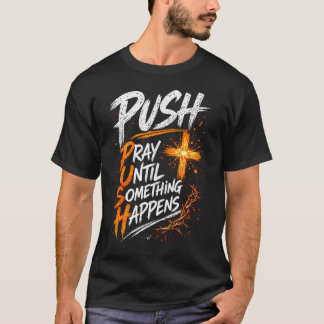 T-shirt Pousser Prière Jusqu'à Ce Que Quelque Chose Se Pro