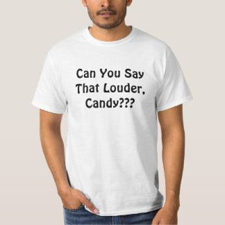 T-shirt Pouvez-vous dire cela plus fort, sucrerie ? ? ?