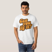 T-shirt Pouvez-vous le creuser ? (Devant entier)