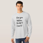T-shirt Pouvez vous me croire suis la quatre-vingt-dixième (Devant entier)