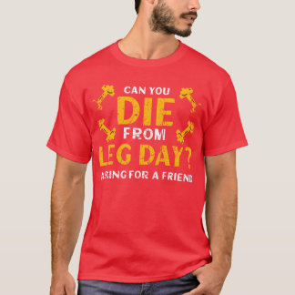 T-shirt Pouvez-Vous Mourir De Jour De La Jambe Demander À
