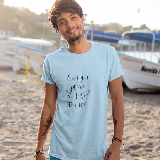 T-shirt Pouvez-vous, s'il vous plaît, laisser aller Jésus