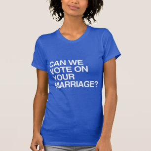 T-SHIRT POUVONS-NOUS VOTER SUR VOTRE MARIAGE