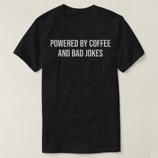 T-shirt powered by coffee and jokes