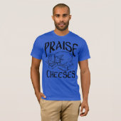 T-shirt Praise Cheeses (Devant entier)