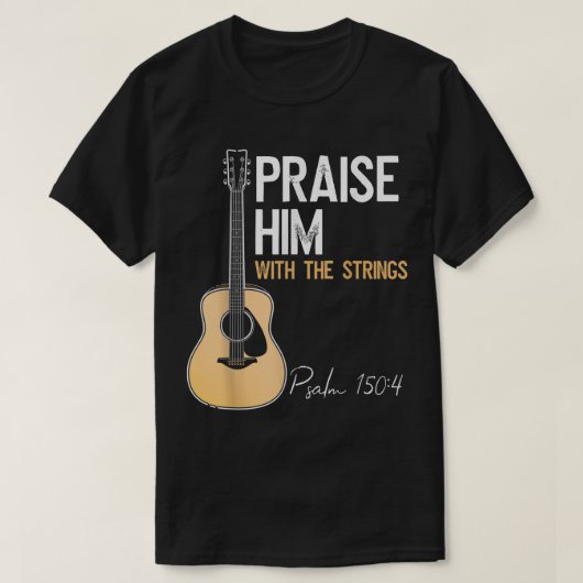 T-shirt Praise Him Guitar Psalm 150:4 Worship Tee (Design devant)