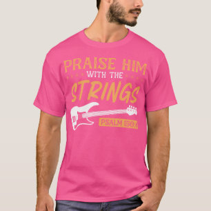 T-shirt Praise Him With The Strings Worship Bass Player Gu