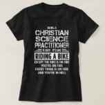 T-shirt Praticien en sciences chrétiennes<br><div class="desc">Être un praticien de sciences chrétiennes est facile. C'est comme faire du vélo. Sauf que la moto est en feu,  que vous êtes en feu,  que tout est en feu et que vous êtes en enfer.</div>