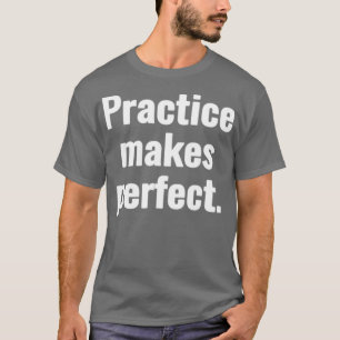 T-shirt Pratique rend parfait