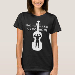 T-shirt Pratiquer dur ou aller à la maison pratique dur cu