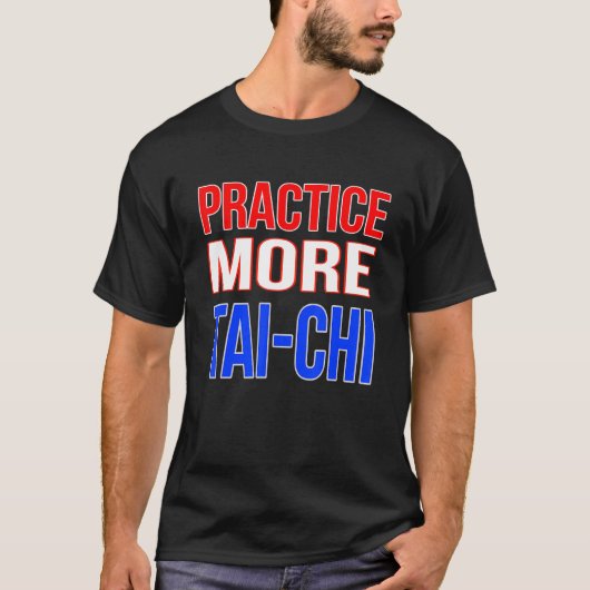 T-shirt Pratiquer Plus De Tai-Chi (Devant)