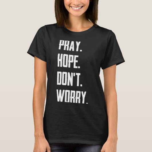 T-shirt Pray Hope Dont Worry Christianity Prayer (Devant)