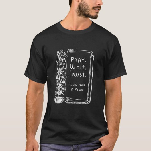 T-shirt Pray Wait Trust Dieu a un plan (Devant)