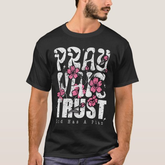 T-shirt Pray Wait Trust God Has A Plan Christian Faith  (Devant)