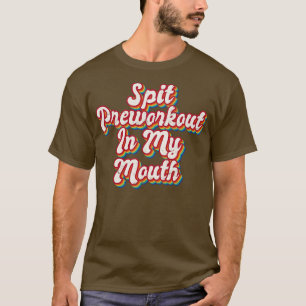 T-shirt Pré-entraînement de cracher dans ma bouche